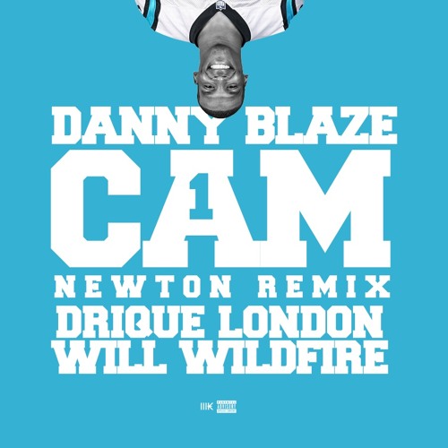 Danny Blaze – “Cam Newton Remix” Feat. Drique London & Will Wildfire