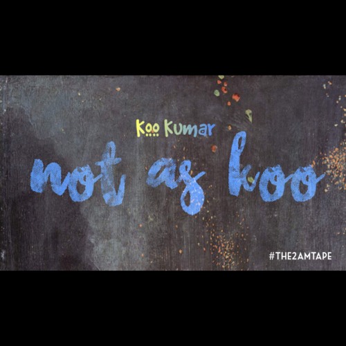 Koo Kumar – “Not As Koo”