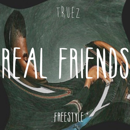 Truez In Search For His “Real Friends” In 2016