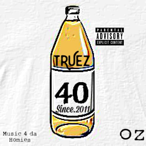 Truez Drops “40oz” Originally Recorded In 2014