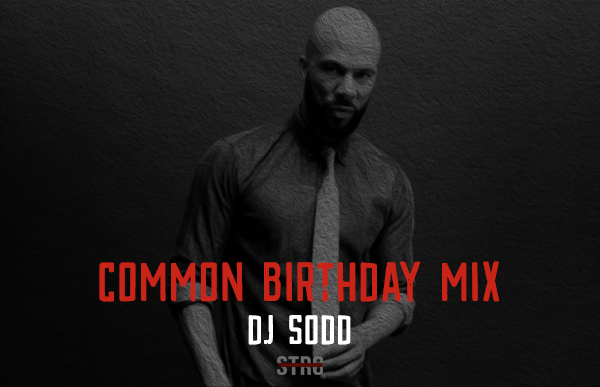 Listen To DJ SODD’s 78 Minute Common Birthday Mix