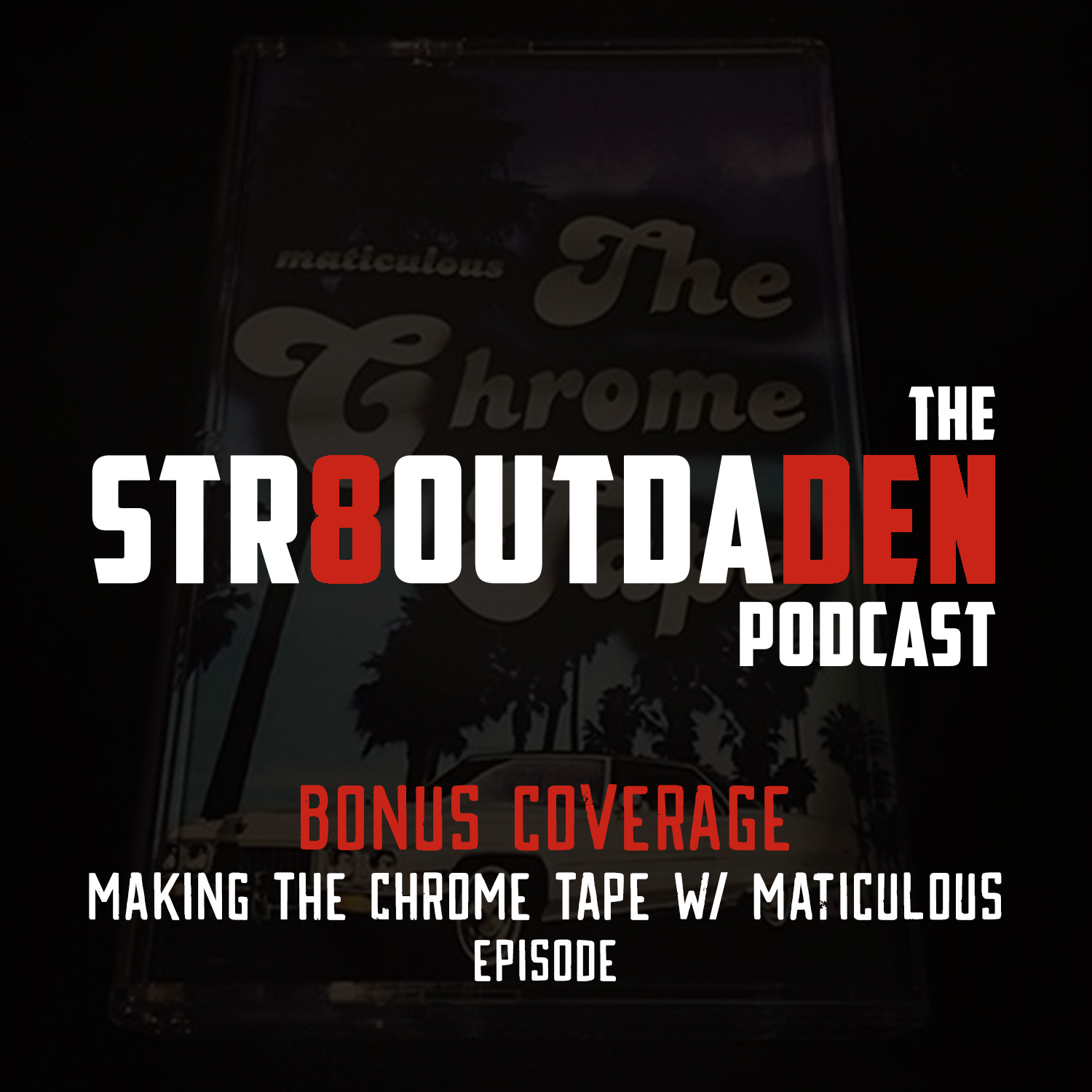 Str8OutDaDen Podcast: Bonus – Making The Chrome Tape w/ maticulous