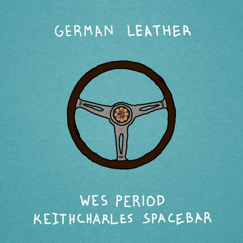 Wes Period – “German Leather” Feat. KeithCharles Spacebar