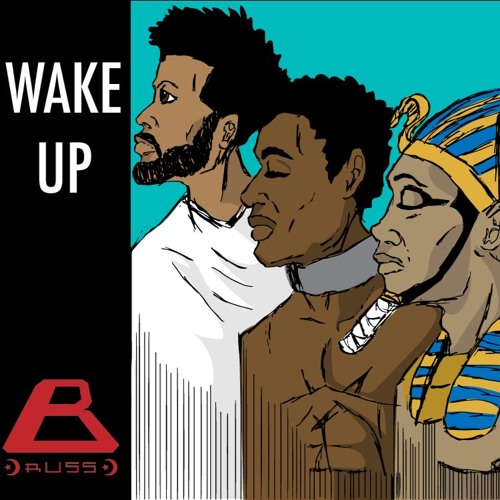 B. Russ – “Wake Up” (Prod. By Bryan “BITM” Peek)