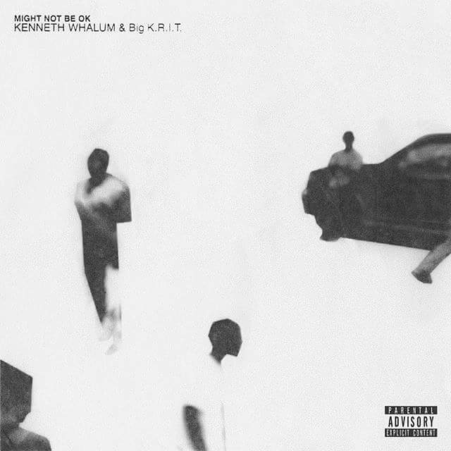 Listen To “Might Not Be Okay” By Kenneth Whalum x Big KRIT