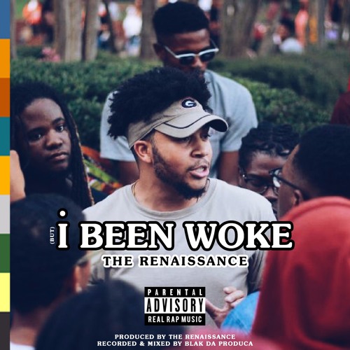The Renaissance – “(but) I Been Woke”