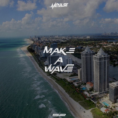 Mpulse – “Make A Wave” (Prod. Mpulse & Novacane)
