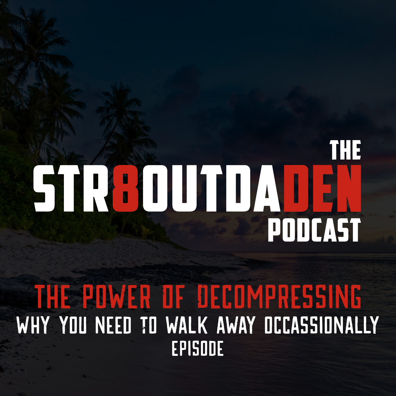 Str8OutDaDen Podcast: The Power Of Decompressing