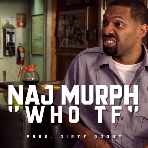 Naj Murph – “Who TF” (Prod. By Dirty Goody)