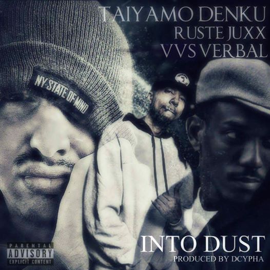 Taiyamo Denku ft VVS Verbal & Ruste Juxx – “Into Dust” (Prod By Dcypha)