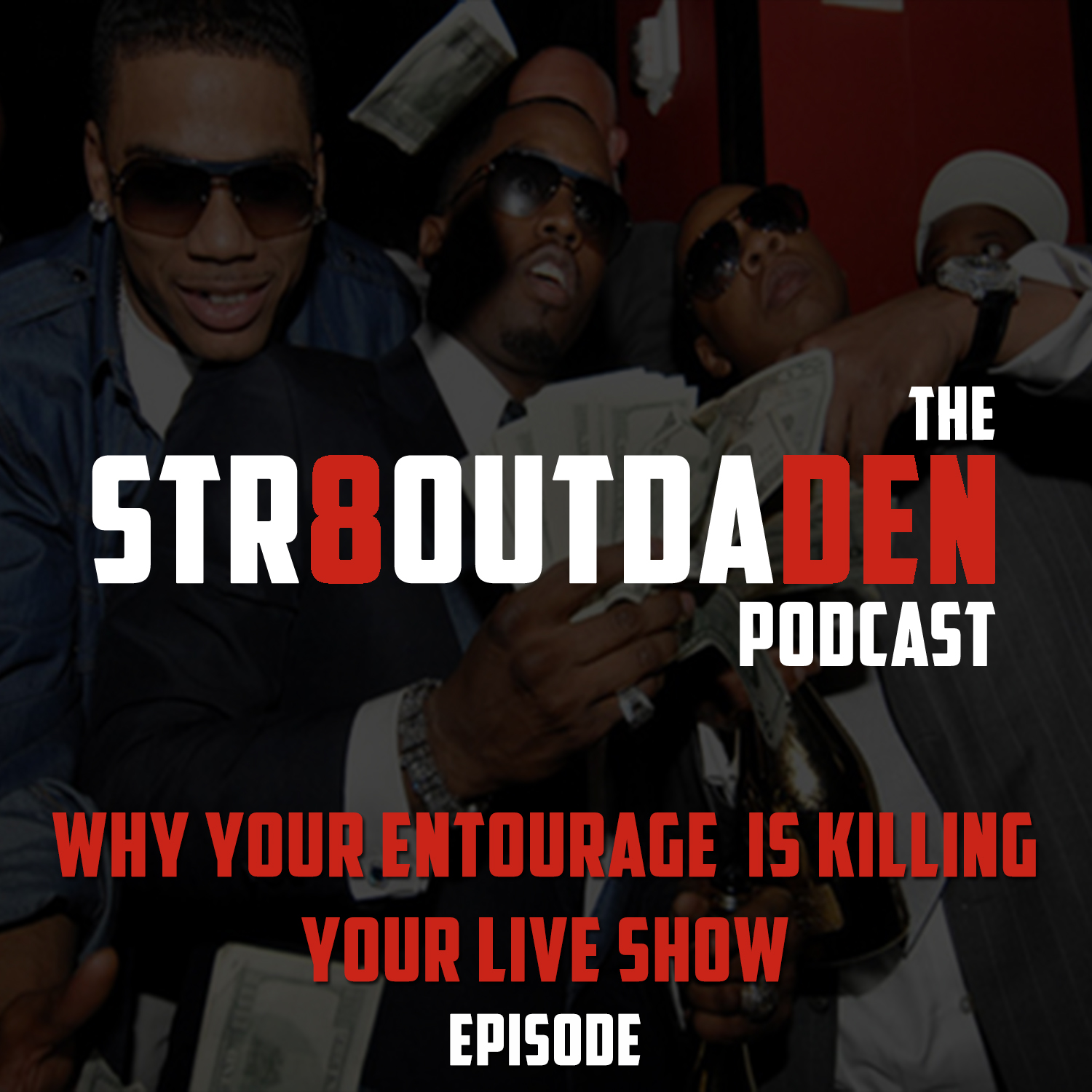 Str8OutDaDen Podcast: Why Your Entourage Is Killing Your Live Show