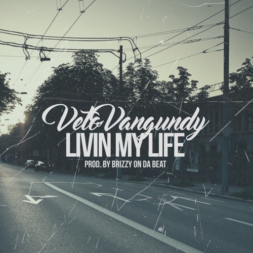 Veto Vangundy – “Livin My Life” (Prod. By Brizzy On Da Beat)