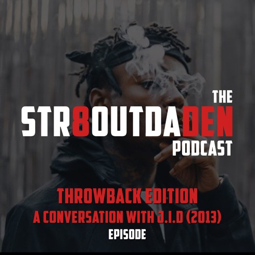 Str8OutDaDen Podcast: Throwback Edition: A Conversation With J.I.D (2013)