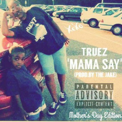 Truez – “Mama Say” (Prod. By The Jake)
