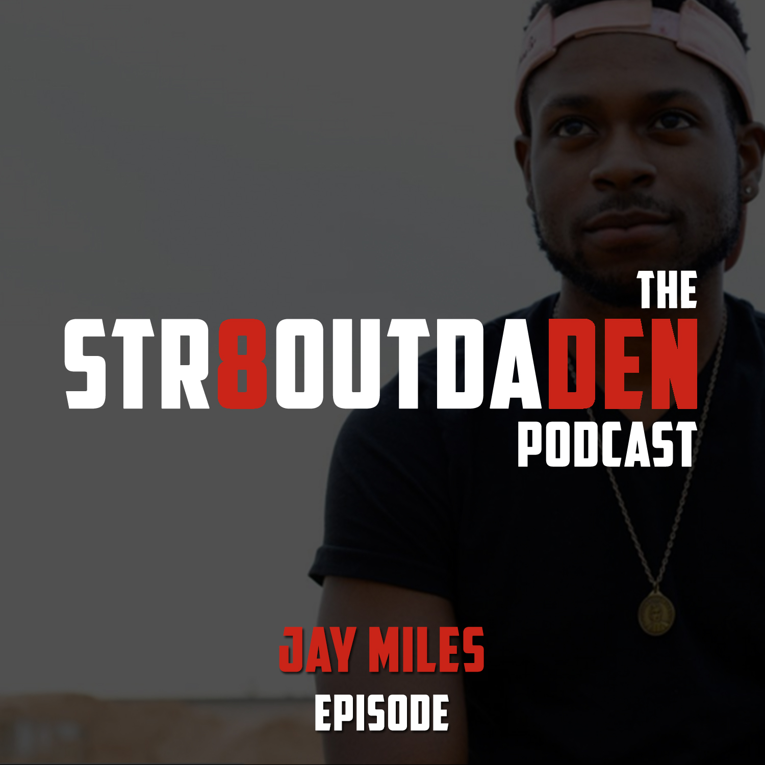 Str8OutDaDen Podcast: I’m Not Missing Another Opportunity Featuring Jay Miles