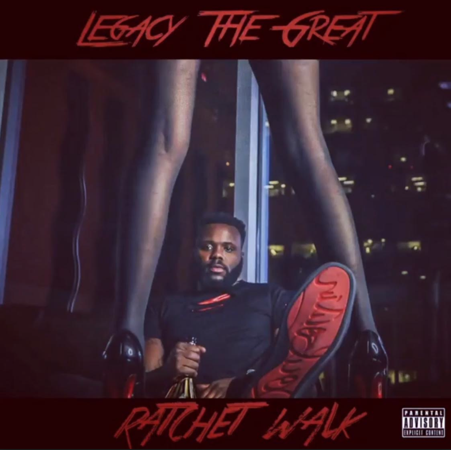 Legacy The Great – “Ratchet Walk”