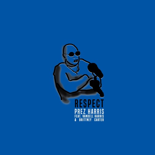 Prez Harris – “Respect” Feat. Brittney Carter & Vandell Harris