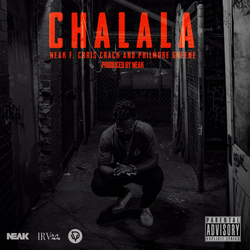 Neak – “CHALALA” Feat. Chris Crack & Philmore Greene