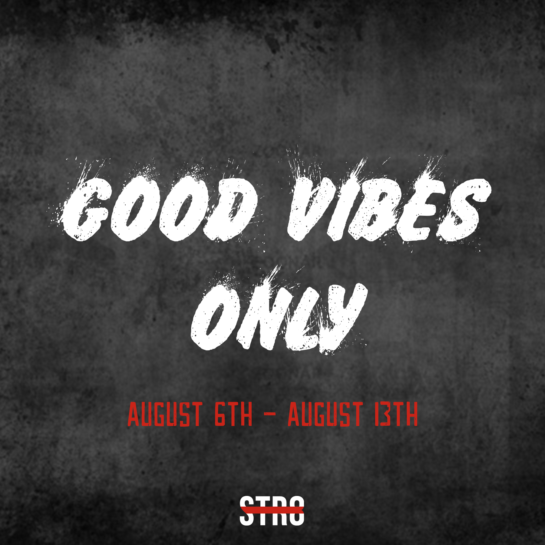 Good Vibes Only: August 6th – August 13th