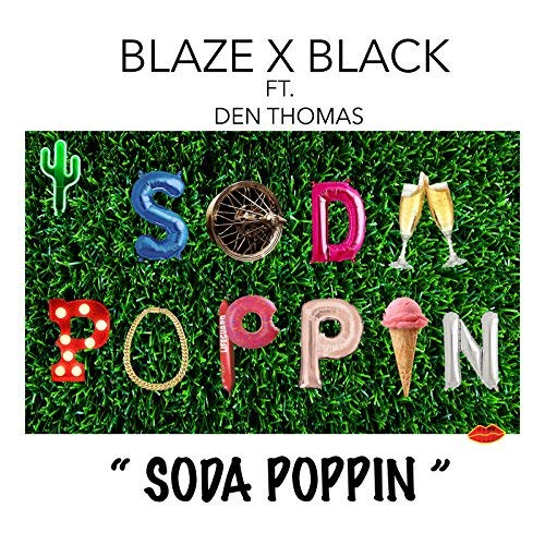 Blaze X Black— “Soda Poppin”