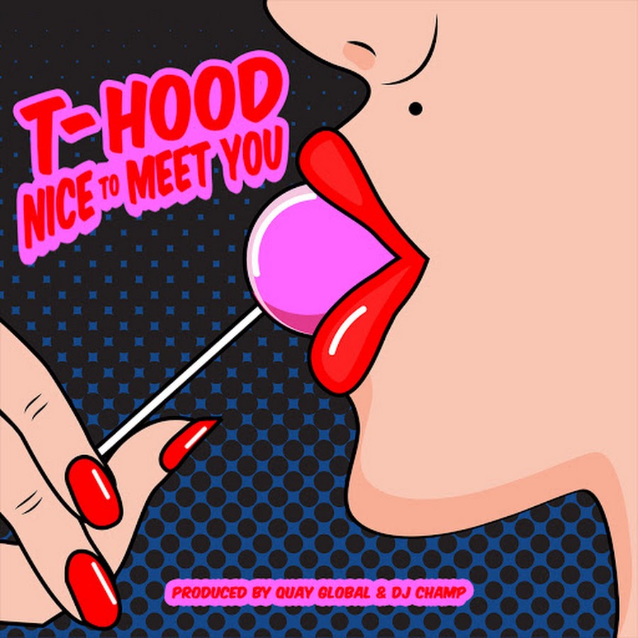 T-Hood “Nice To Meet You” Produced by Quay Global
