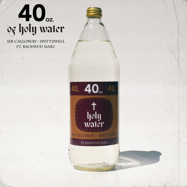 Sir Calloway x Spittzwell x Backwud Marc – “40oz of Holy Water”